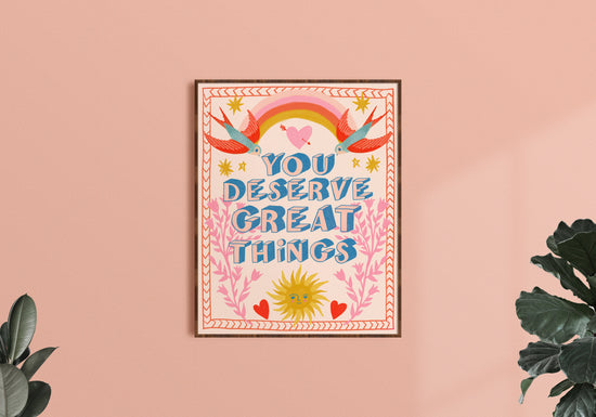 You Deserve Great Things - Art Print
