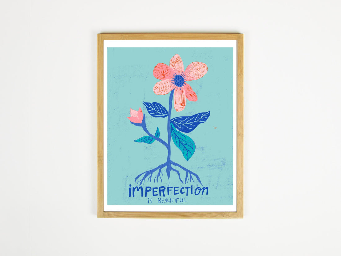 Imperfection is Beautiful - Art Print